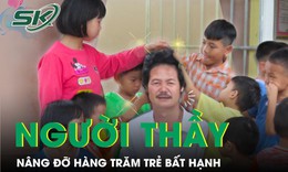 Nghệ An: Người thầy nâng đỡ hàng trăm trẻ bất hạnh