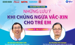 Chuy&#234;n gia tư vấn những lưu &#253; khi ti&#234;m vắc xin cho trẻ em