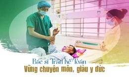 B&#225;c sĩ Trần Kế To&#225;n: Vững chuy&#234;n m&#244;n, gi&#224;u y đức