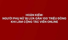 D&#237;nh bẫy &#39;việc nhẹ lương cao&#39; người phụ nữ bị lừa gần 100 triệu đồng