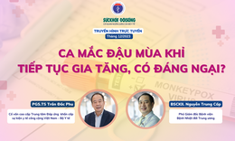 Truyền h&#236;nh trực tuyến: Ca mắc đậu m&#249;a khỉ tiếp tục gia tăng, c&#243; đ&#225;ng ngại?