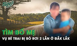 H&#224;nh tr&#236;nh t&#236;m bố mẹ cho b&#233; trai 2 lần bị bỏ rơi giữa đường ở Đắk Lắk