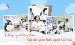 Những người lặng thầm tiếp sức người bệnh, người hiến m&#225;u