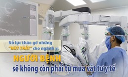 Bộ Y tế n&#243;i g&#236; về th&#225;o ‘n&#250;t thắt’ trong mua sắm, đấu thầu v&#224; quản l&#253; trang thiết bị y tế?