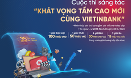 VietinBank ph&#225;t động cuộc thi s&#225;ng t&#225;c “Kh&#225;t vọng tầm cao mới c&#249;ng VietinBank”