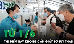 Cục H&#224;ng kh&#244;ng đề xuất từ 1/6 th&#237; điểm l&#224;m thủ tục bay kh&#244;ng cần giấy tờ t&#249;y th&#226;n