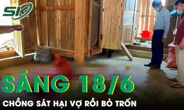 S&#225;ng 18/6: Hiện trường vụ người chồng &quot;lấy mạng&quot; vợ do ghen tu&#244;ng rồi bỏ trốn v&#224;o rừng