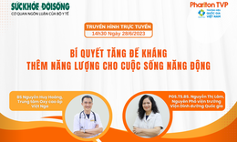 Truyền h&#236;nh trực tuyến: B&#237; quyết tăng đề kh&#225;ng, th&#234;m năng lượng cho cuộc sống năng động