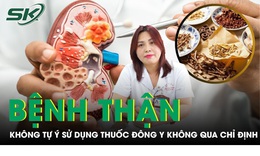 Tự &#253; sử dụng thuốc đ&#244;ng y chữa bệnh thận kh&#244;ng qua chỉ định: B&#225;c sĩ n&#243;i g&#236;?