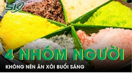 4 nh&#243;m người kh&#244;ng n&#234;n ăn x&#244;i buổi s&#225;ng 