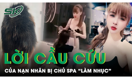 Lời cầu cứu của nạn nh&#226;n vụ chủ spa cắt t&#243;c, l&#224;m nhục c&#244; g&#225;i v&#236; ghen tu&#244;ng tại B&#236;nh Dương