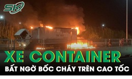 Xe container chở 22 tấn thuốc l&#225; bất ngờ bốc ch&#225;y dữ dội tr&#234;n đường cao tốc