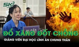 V&#236; sao nữ giảng vi&#234;n đổ xăng đốt chồng phải lĩnh &#225;n chung th&#226;n?