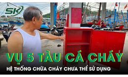 Vụ ch&#225;y 5 t&#224;u c&#225; ở Nghệ An: Hệ thống chữa ch&#225;y hiện đại nhưng chưa thể sử dụng