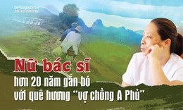 Nữ b&#225;c sĩ hơn 20 năm gắn b&#243; với qu&#234; hương “Vợ chồng A Phủ”