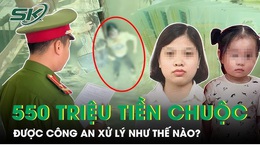 Số tiền chuộc b&#233; g&#225;i 550 triệu chuyển cho Gi&#225;p Thị Huyền Trang được c&#244;ng an xử l&#253; ra sao?