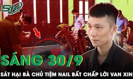 G&#227; vũ phu nhẫn t&#226;m đoạt mạng b&#224; chủ tiệm nail d&#249; nạn nh&#226;n gượng dậy van xin