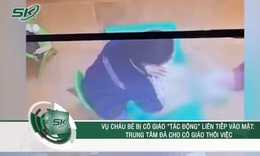 Bị cho th&#244;i việc, c&#244; gi&#225;o th&#250; nhận &#39;c&#243; t&#225;c động v&#224;o tr&#225;n trẻ với lực tay hơi mạnh&#39;