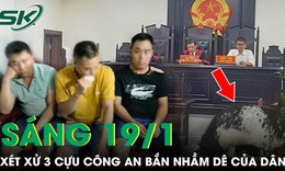 S&#225;ng 19/1: X&#233;t xử 3 cựu c&#225;n bộ c&#244;ng an trong vụ bắn nhầm d&#234; của d&#226;n ở huyện Mỹ Đức, H&#224; Nội