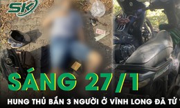 S&#225;ng 27/1: Hung thủ nổ s&#250;ng bắn 3 người thương vong đ&#227; tự chấm dứt cuộc sống ở Đồng Nai