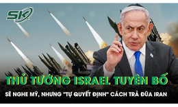 Thủ tướng Israel tuy&#234;n bố sẽ lắng nghe Mỹ, nhưng sẽ &#39;tự quyết định&#39; c&#225;ch trả đũa Iran