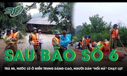 Sau b&#227;o số 6 Tr&#224; Mi, nước lũ ở miền Trung d&#226;ng cao, người d&#226;n &#39;hối hả&#39; chạy lụt