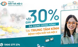 Ưu đ&#227;i đến 30% đa dạng d&#242;ng k&#237;nh tại Trung t&#226;m k&#237;nh - Bệnh viện Mắt H&#224; Nội 2