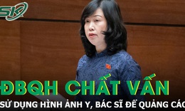 Bộ trưởng Đ&#224;o Hồng Lan trả lời chất vấn về việc sử dụng h&#236;nh ảnh của y, b&#225;c sĩ để quảng c&#225;o