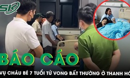 B&#225;o c&#225;o mới nhất vụ ch&#225;u b&#233; 7 tuổi tử vong bất thường ở BV Tr&#237; Đức Th&#224;nh, Thanh H&#243;a 