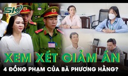 4 đồng phạm của b&#224; Nguyễn Phương Hằng lại sắp ‘hầu t&#242;a’: Đề nghị được xem x&#233;t giảm &#225;n?