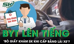 Bộ Y tế l&#234;n tiếng về th&#244;ng tin ‘bỏ giấy kh&#225;m sức khỏe khi cấp bằng l&#225;i xe’