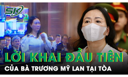 Lời khai đầu ti&#234;n của bị c&#225;o Trương Mỹ Lan tại t&#242;a