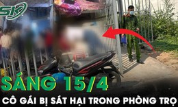 S&#225;ng 15/4: Nam thanh ni&#234;n d&#249;ng d&#226;y nịt s&#225;t hại bạn g&#225;i trong ph&#242;ng trọ sau m&#226;u thuẫn t&#236;nh cảm