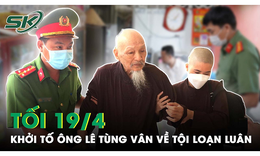 Tối 19/4: Đ&#227; đủ căn cứ để khởi tố &#244;ng L&#234; T&#249;ng V&#226;n &#39;Tịnh thất bồng lai&#39; về h&#224;nh vi loạn lu&#226;n