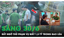 S&#225;ng 30/6: Thủ phạm kh&#244;ng ngờ vụ 1,5 tỷ đồng trong th&#249;ng l&#250;a ‘kh&#244;ng c&#225;nh m&#224; bay’