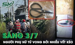 S&#225;ng 3/7: T&#225; hỏa ph&#225;t hiện người phụ nữ tử vong với nhiều vết thương, nghi m&#226;u thuẫn t&#236;nh cảm?