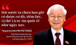 &#39;Đất nước ta chưa bao giờ c&#243; được cơ đồ, tiềm lực, vị thế v&#224; uy t&#237;n quốc tế như ng&#224;y nay&#39;