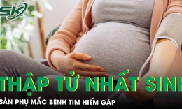 Sản phụ thập tử nhất sinh do mắc bệnh tim hiếm gặp