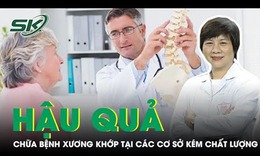 Hậu quả nặng nề khi chữa bệnh xương khớp tại c&#225;c cơ sở k&#233;m chất lượng