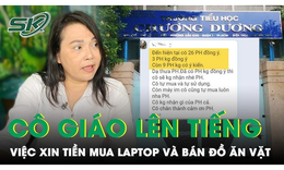 C&#244; gi&#225;o xin tiền mua laptop từng b&#225;n đồ ăn vặt tại lớp: &#39;Học sinh k&#234;u đ&#243;i n&#234;n t&#244;i c&#243; b&#225;n cho c&#225;c ch&#225;u&#39;