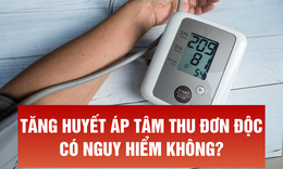 Tăng huyết &#225;p t&#226;m thu đơn độc c&#243; nguy hiểm kh&#244;ng? C&#225;ch cải thiện l&#224; g&#236;?