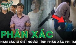 L&#253; do nam b&#225;c sĩ ra tay s&#225;t hại người t&#236;nh, ph&#226;n x&#225;c phi tang ở Đồng Nai