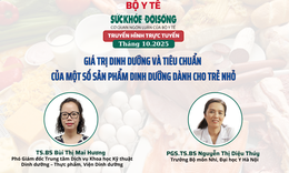 Truyền hình trực tuyến 'Giá trị dinh dưỡng và tiêu chuẩn của một số sản phẩm dinh dưỡng dành cho trẻ nhỏ'