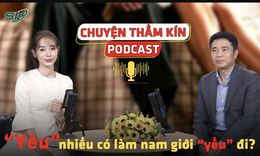 [PODCAST CHUYỆN THẦM K&#205;N] &#39;Y&#234;u&#39; nhiều c&#243; l&#224;m nam giới &#39;yếu&#39; đi?