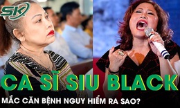 Ca sĩ Siu Black mắc căn bệnh nguy hiểm ra sao?