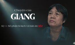 Chuyện của Giang – Kỳ 1: Số phận bi kịch v&#224; &quot;bản &#225;n&quot; HIV