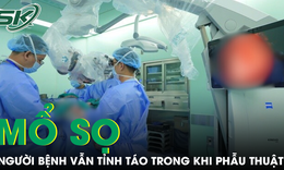 Ca mổ sọ đặc biệt: Người bệnh vẫn tỉnh táo suốt quá trình phẫu thuật