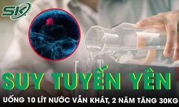 Mỗi ngày uống 10 lít nước vẫn khát, 2 năm tăng 30kg bất ngờ phát hiện suy tuyến yên