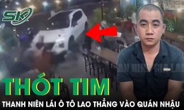 Lời khai của thanh niên lái xe lao thẳng vào quán nhậu khiến 2 người thương vong
