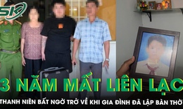 Nam thanh ni&#234;n 3 năm mất li&#234;n lạc bất ngờ trở về khi gia đ&#236;nh đ&#227; lập b&#224;n thờ v&#236; tưởng đ&#227; chết